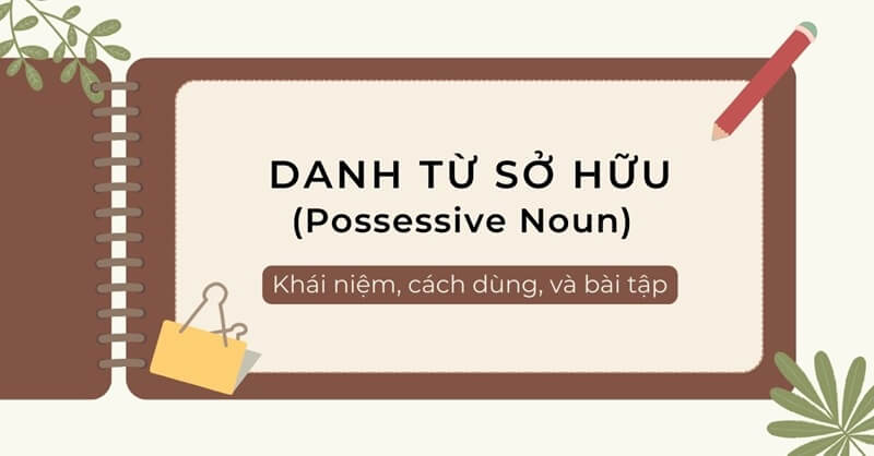 Danh từ sở hữu. (Ảnh: Sưu tầm Internet)