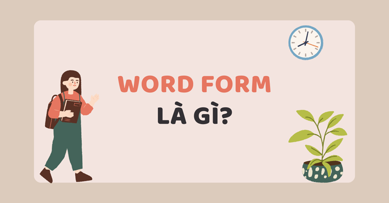 Định nghĩa Word Form. (Ảnh: Sưu tầm Internet)
