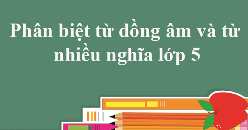 Cách phân biệt từ đồng âm và từ nhiều nghĩa. (Ảnh: Sưu tầm Internet)