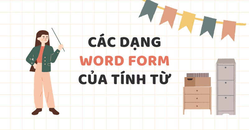 Các dạng word form của tính từ. (Ảnh: Sưu tầm Internet)
