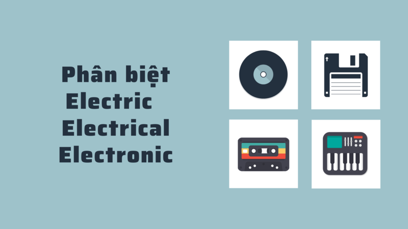 Cùng khám phá điểm giống và khác nhau giữa electrical, electric, và electronic. (Ảnh: Sưu tầm Internet)