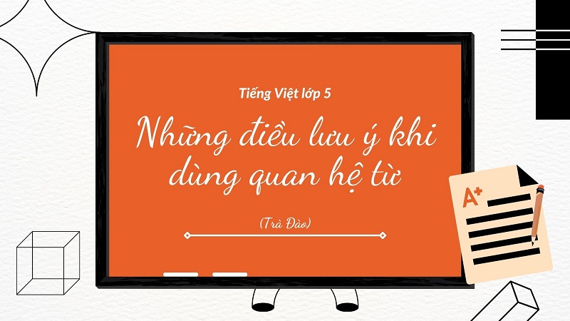 Điều cần lưu ý khi sử dụng quan hệ từ trong tiếng Việt. (Ảnh: Sưu tầm Internet)