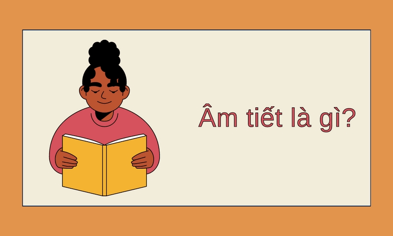 Âm tiết là gì? (Ảnh: Sưu tầm Internet)