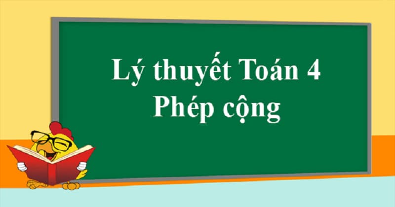 Ôn tập lý thuyết phép cộng phép trừ lớp 4. (Ảnh: Sưu tầm Internet)