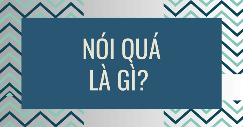 Biện pháp tu từ nói quá. (Ảnh: Sưu tầm Internet)