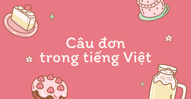 Cấu trúc của câu đơn trong tiếng Việt. (Ảnh: Sưu tầm Internet)