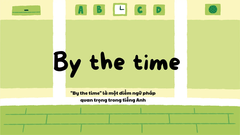 By the time là một cấu trúc quan trọng trong tiếng Anh. (Ảnh: Sưu tầm Internet)