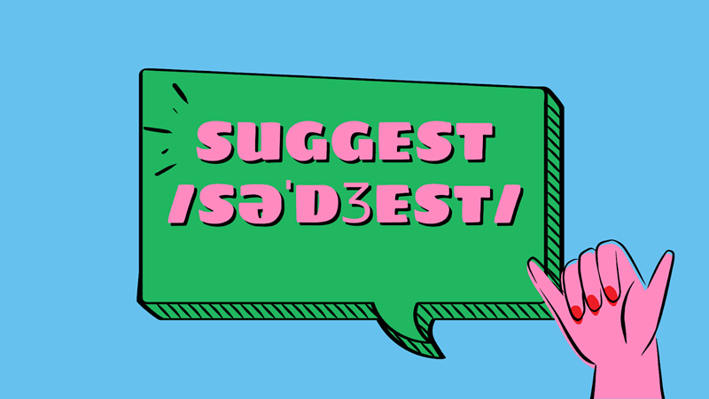 Suggest có nghĩa là gợi ý, đề nghị, đề xuất. (Ảnh: Sưu tầm Internet)