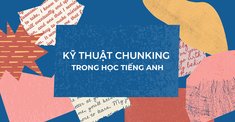 Lợi ích của phương pháp Chunking trong học tiếng Anh. (Ảnh: Sưu tầm Internet)