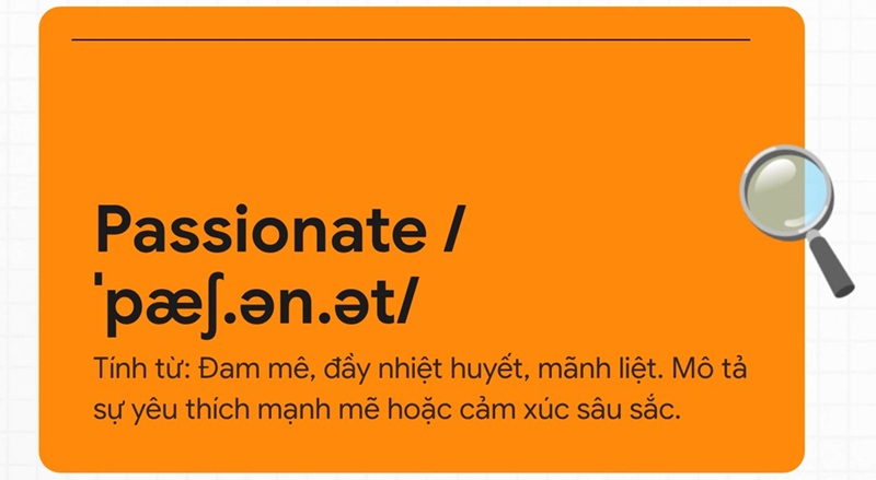 Passionate nghĩa là đam mê, đầy nhiệt huyết, mãnh liệt. (Ảnh: Sưu tầm Internet)