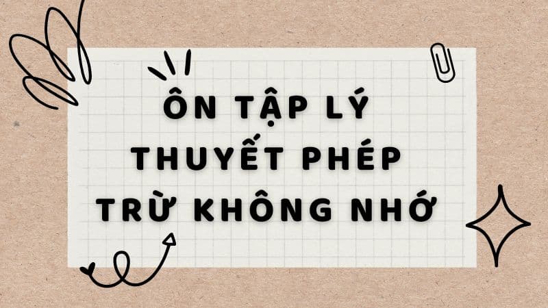 Ôn tập lý thuyết về phép trừ không nhớ. (Ảnh: Sưu tầm Internet)