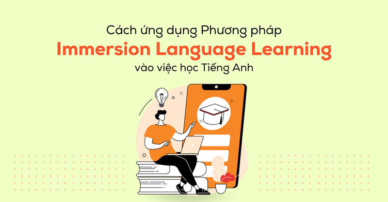 Phương pháp immersion. (Ảnh: Sưu tầm Internet)