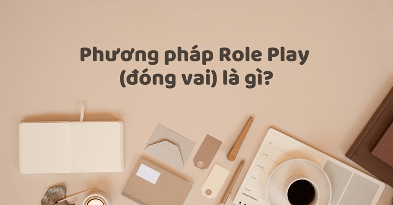 Phương pháp Role Play. (Ảnh: Sưu tầm Internet)