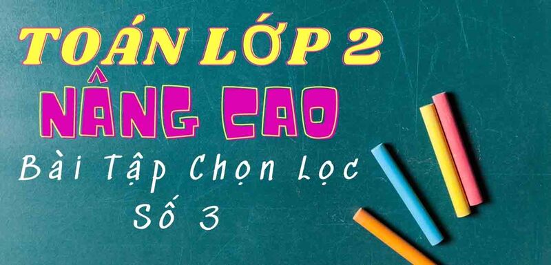 Toán nâng lên lớp 2 cần thiết như vậy nào? (Nguồn ảnh: Sưu tầm internet)