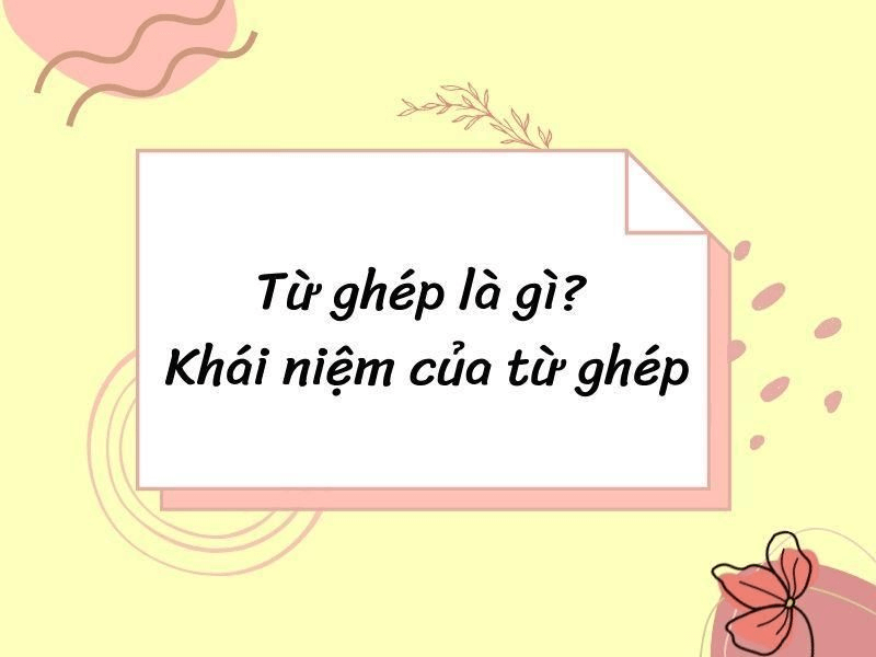 Từ ghép trong tiếng Việt. (Ảnh: Sưu tầm Internet)