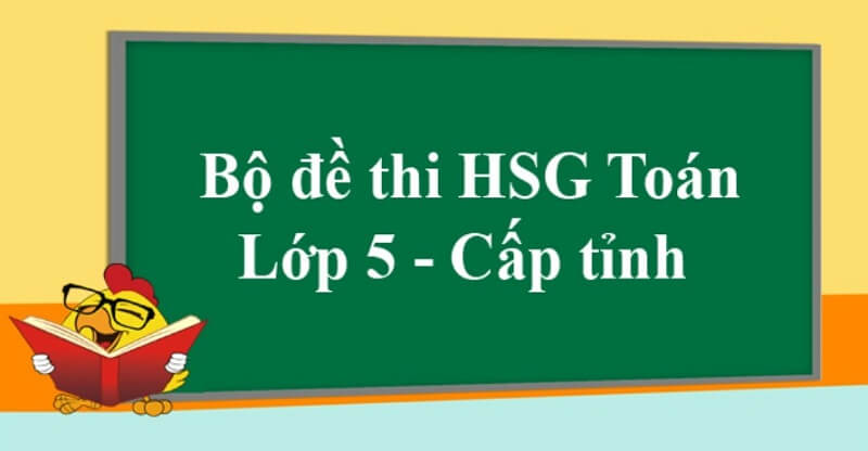 Tổng hợp đề thi học sinh giỏi toán lớp 5 cho bé tham khảo. (Ảnh: Sưu tầm internet)