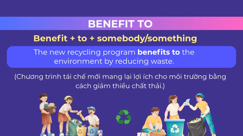 Benefit + To d&ugrave;ng để diễn tả lợi &iacute;ch đối với ai hoặc điều g&igrave;. (Ảnh: Sưu tầm Internet)