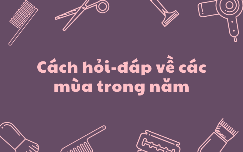 Cách hỏi đáp về các mùa trong năm bằng tiếng Anh. (Ảnh: Sưu tầm Internet)