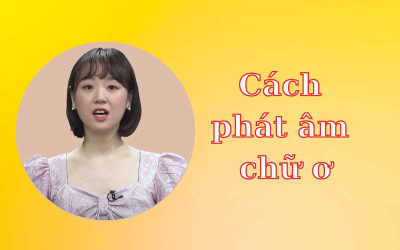 Cách phát âm chữ ơ trong tiếng Việt. (Ảnh: Chụp Youtube)