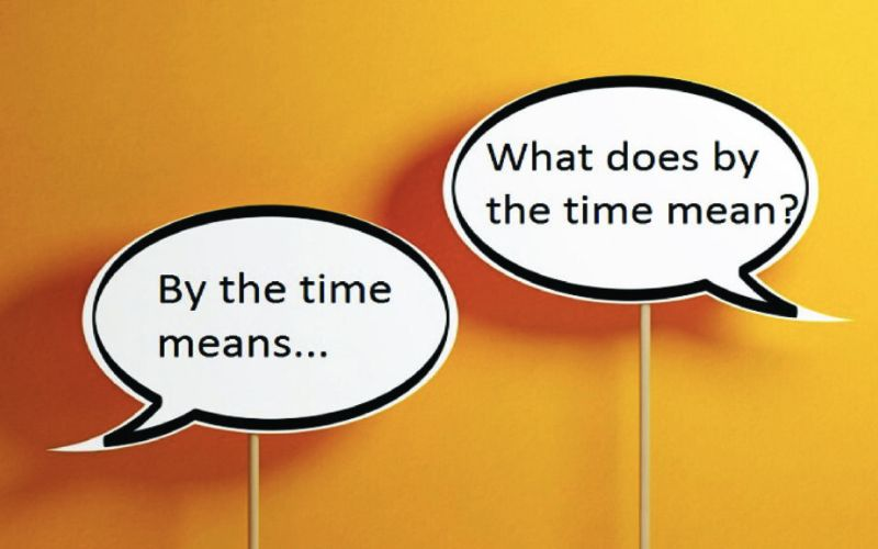 Cấu trúc By The Time trong tiếng Anh. (Ảnh: Sưu tầm Internet)