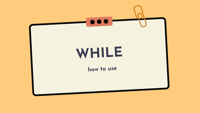 Cấu trúc While trong tiếng Anh. (Ảnh: Sưu tầm Internet)