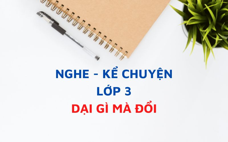 Nghe và kể lại câu chuyện dại gì mà đổi sách lớp 3. (Ảnh: Sưu tầm Internet)