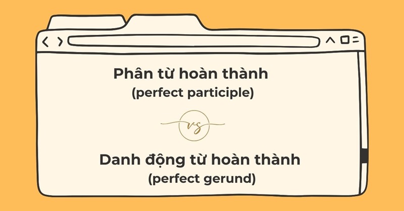 Danh động từ hoàn thành và phân từ hoàn thành. (Ảnh: Sưu tầm Internet)