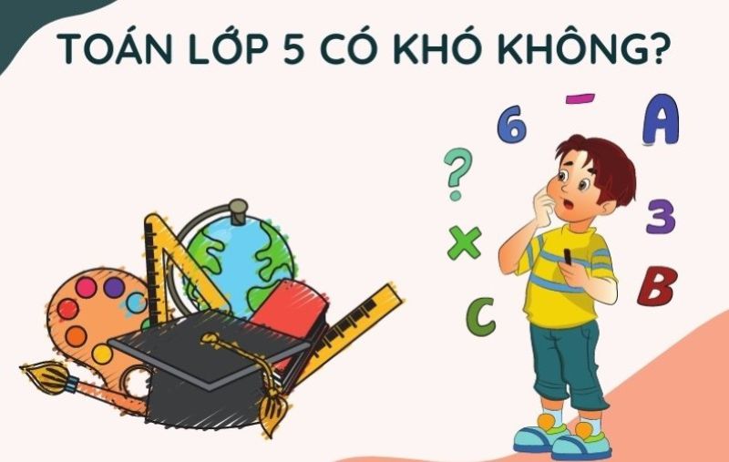 Toán lớp 5 có khó không? (Ảnh: Sưu tầm: Internet)