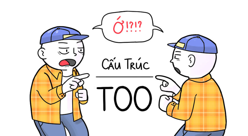 “Too” trong tiếng Anh. (Ảnh: Sưu tầm Internet)