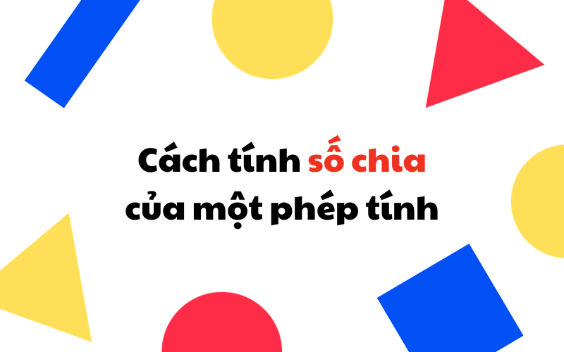 Cách tính số chia. (Ảnh: Sưu tầm Internet)