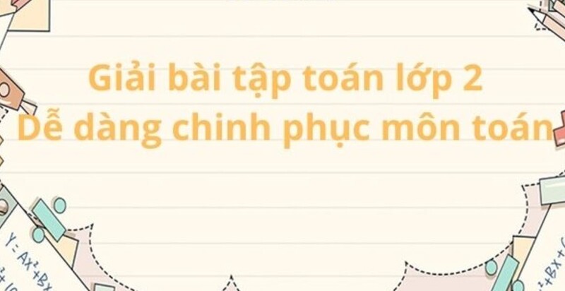Kiến thức Toán lớp 2 rất phong phú (Nguồn ảnh: Sưu tầm internet)