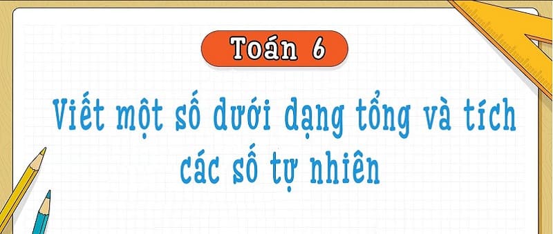 Dạng 4: Viết một số dưới dạng một tổng hoặc một tích. (Ảnh: Sưu tầm Internet)