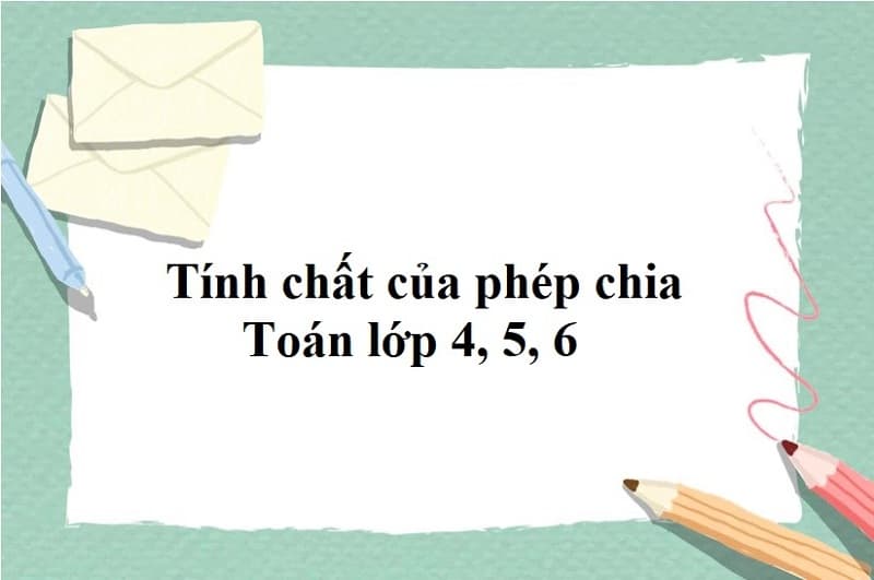 Tính chất của phép chia. (Ảnh: Sưu tầm Internet)