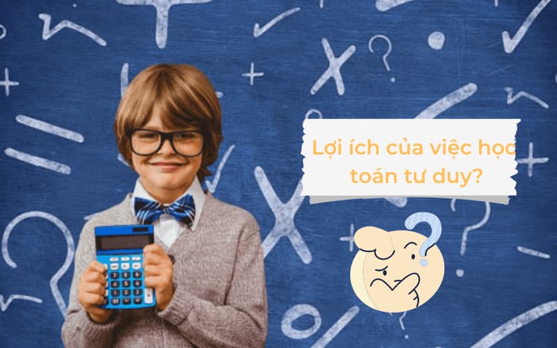 Lợi ích của việc học toán tư duy. (Ảnh: Sưu tầm Internet)