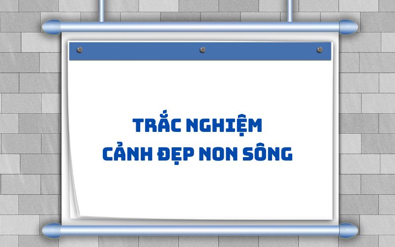 Luyện tập trắc nghiệm bài cảnh đẹp non sông lớp 3. (Ảnh: Sưu tầm Internet)