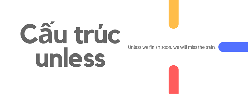 Cách dùng cấu trúc Unless trong tiếng Anh. (Ảnh: Sưu tầm Internet)