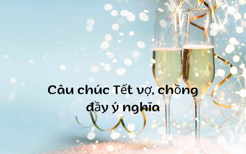 Lời chúc Tết tình cảm, ý nghĩa dành cho vợ, chồng. (Ảnh: Monkey)