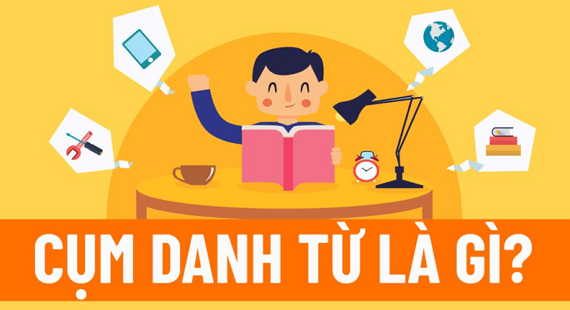 Cụm danh từ. (Ảnh: Sưu tầm Internet)