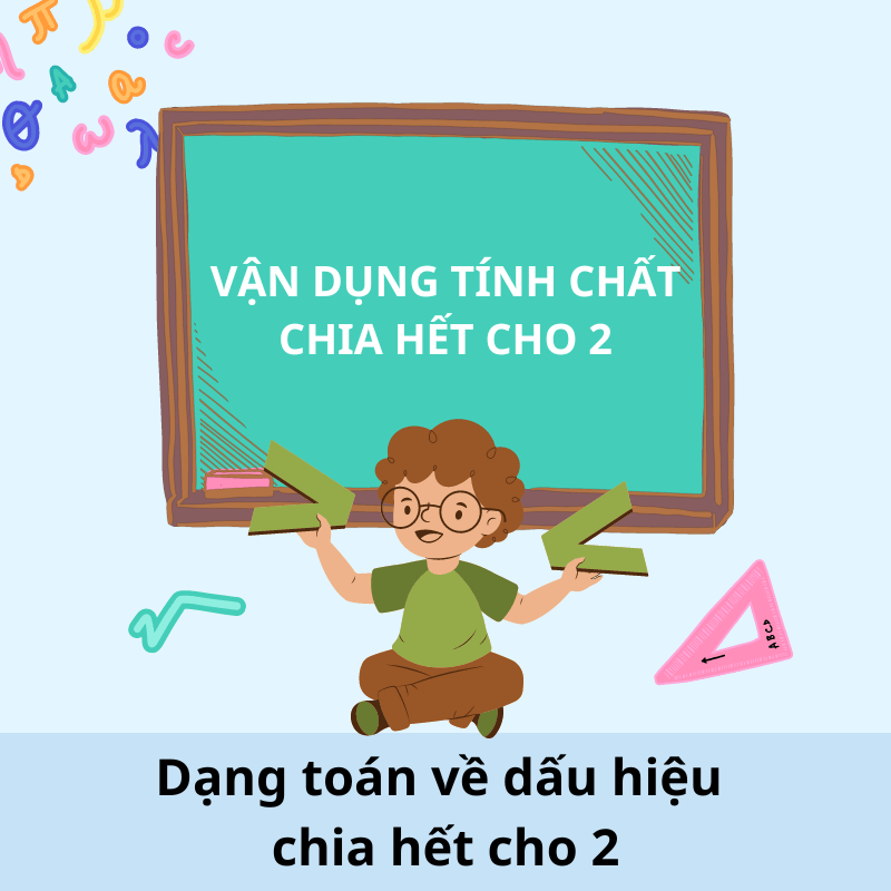 Dạng toán về dấu hiệu chia hết cho 2: Vận dụng tính chất chia hết. (Ảnh: Sưu tầm Internet)