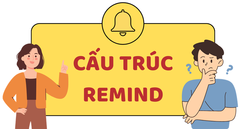 &ldquo;Remind&rdquo; thường đi với hai giới từ ch&iacute;nh l&agrave; of v&agrave; about. (Ảnh: Sưu tầm Internet)