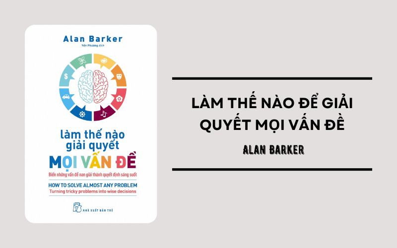 Làm thế nào để giải quyết mọi vấn đề – Alan Barker. (Ảnh: Sưu tầm Internet)