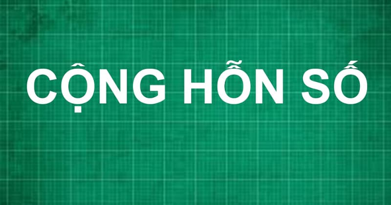 Cộng hỗn số. (Ảnh: Sưu tầm Internet)