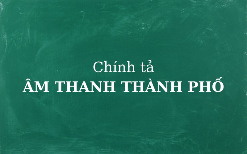 Giải bài tập chính tả Âm thanh thành phố lớp 3. (Ảnh: Sưu tầm internet)