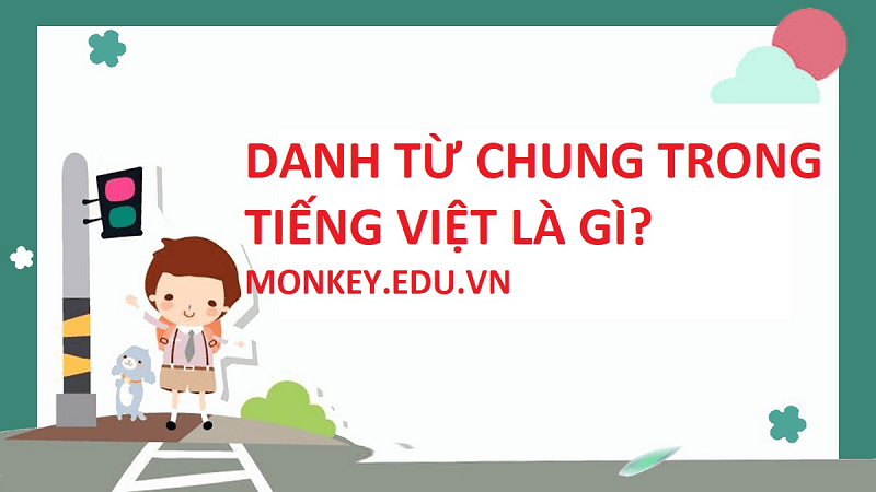 Danh từ chung là gì? (Ảnh: Sưu tầm Internet)