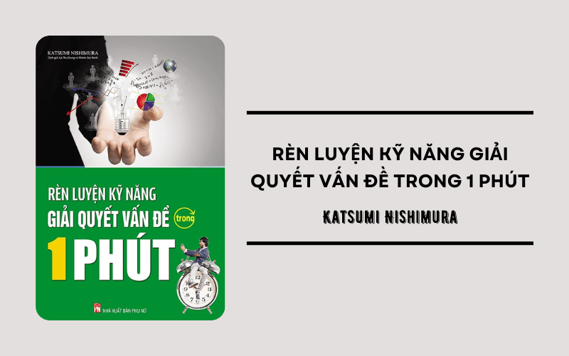 Rèn luyện kỹ năng giải quyết vấn đề trong 1 phút – Katsumi Nishimura. (Ảnh: Sưu tầm Internet)