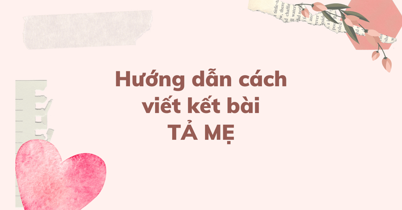 Hướng dẫn cách viết kết bài cho tập làm văn lớp 5 tả mẹ. (Ảnh: Sưu tầm Internet)