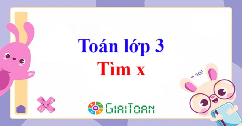 Bài tập tìm x vô cùng quen thuộc trong chương trình toán lớp 3. (Ảnh: Sưu tầm internet)