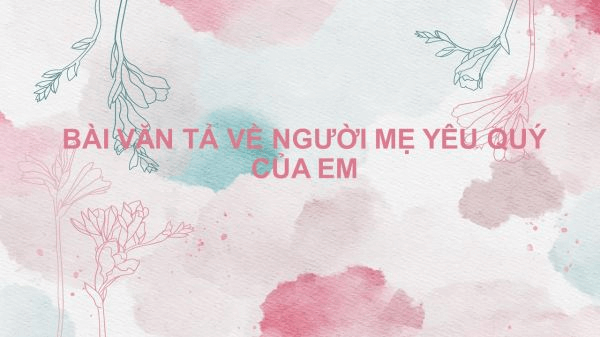 Mẫu 3 tập làm văn lớp 5 tả mẹ. (Ảnh: Sưu tầm Internet)