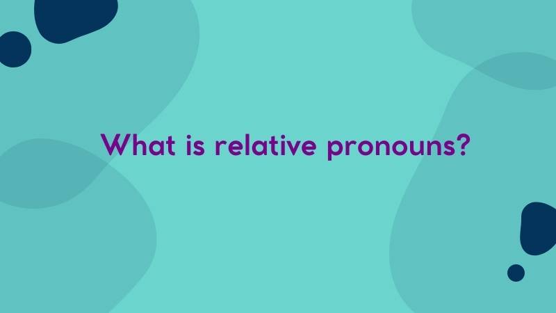 Đại từ quan hệ là gì? (Ảnh: Canva)