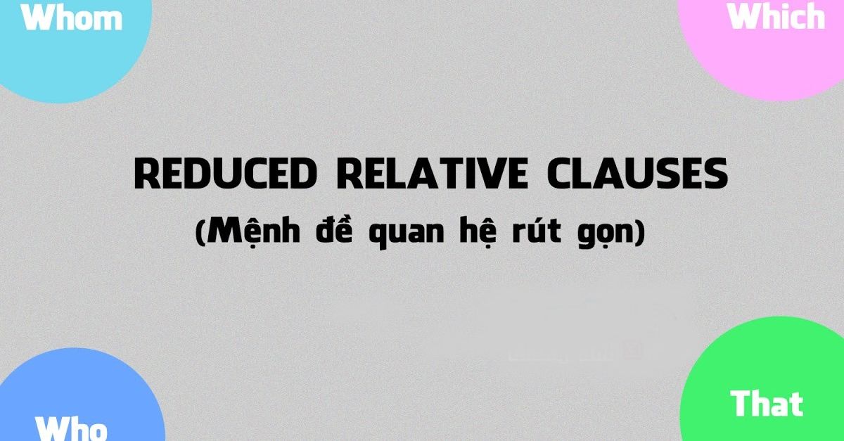 Tìm hiểu rút gọn mệnh đề quan hệ. (Ảnh: Sưu tầm Internet)